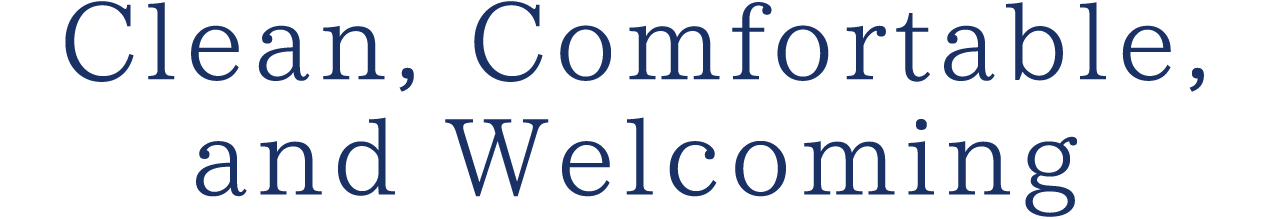 Clean, Comfortable, and Welcoming