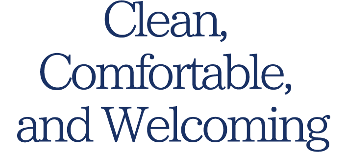Clean, Comfortable, and Welcoming