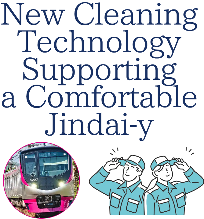 New Cleaning Technology Supporting a Comfortable Jindai-y