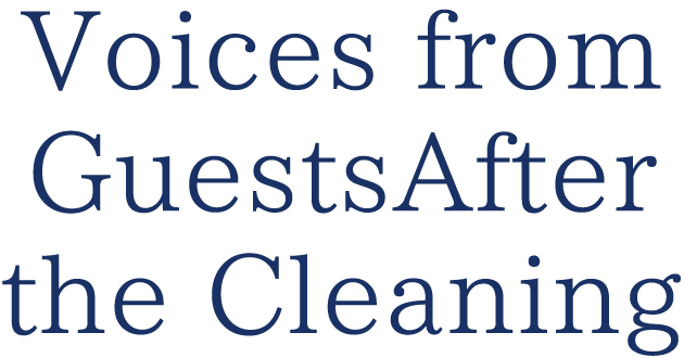 Voices from Guests After the Cleaning